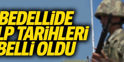 Bedelli askerlikte celp tarihleri belli oldu