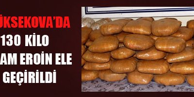 Yüksekova'da 130 kilo eroin yakalandı