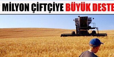 2 milyon çiftçiye büyük destek
