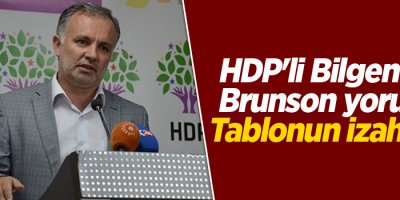 HDP'li Bilgen'den Brunson yorumu: Tablonun izahı yok