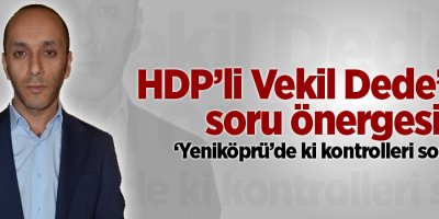 HDP’li Dede'den soru önergesi