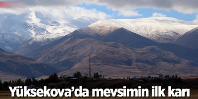 Yüksekova’da mevsimin ilk karı yağdı