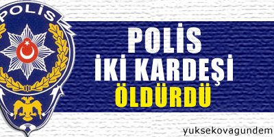Polis iki kardeşi öldürdü