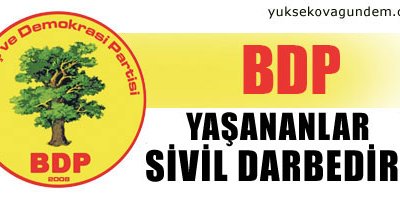 BDP: Yaşananlar sivil darbedir