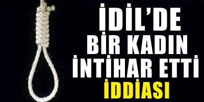 İdil'de bir kadının intihar ettiği iddiası