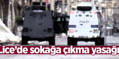 Lice'de sokağa çıkma yasağı