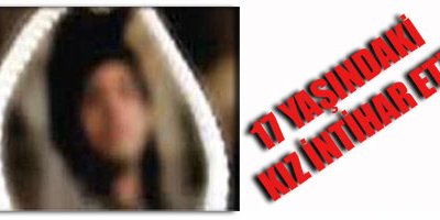 17 Yaşındaki Genç Kız İntihar Etti