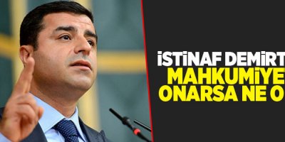İstinaf Demirtaş’ın Mahkumiyetini Onarsa Ne Olur?