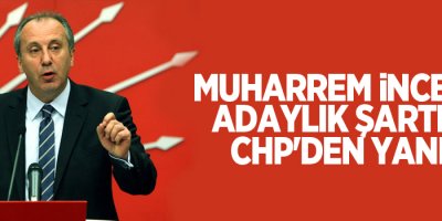 İnce'nin adaylık şartına CHP'den yanıt