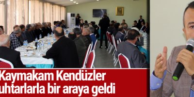 Kaymakam Kendüzler, muhtarlarla bir araya geldi
