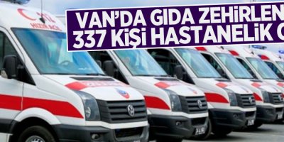 Van'da gıda zehirlenmesi! 337 kişi hastanelik oldu