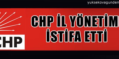 CHP İl Yönetimi İstifa Etti
