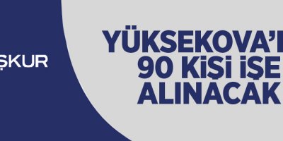 Yüksekova'da 90 kişi işe alınacak