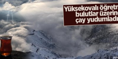 Yüksekovalı öğretmenler bulutlar üzerinde çay yudumladılar