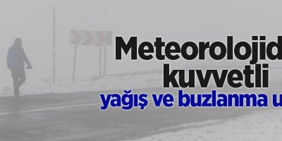 Meteorolojiden kuvvetli yağış ve buzlanma uyarısı
