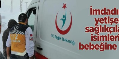 İmdadına yetişen sağlıkçıların isimlerini bebeğine verdi