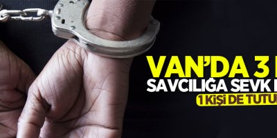 Van'da 3 kişi savcılığa sevk edildi, 1 kişi tutuklandı