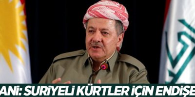 Barzani: Suriyeli Kürtler için endişeliyim