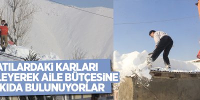 Çatılardaki karları temizleyerek aile bütçesine katkıda bulunuyorlar