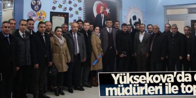 Yüksekova'da okul müdürleri ile toplantı