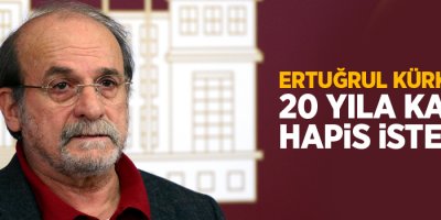 Kürkçü'ye 20 yıla kadar hapis istendi