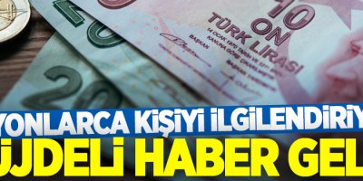 Yüz binlerce vatandaşa müjde!