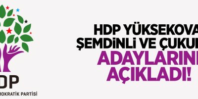 HDP Yüksekova, Şemdinli ve Çukurca adaylarını açıkladı!