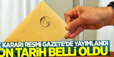 YSK kararı Resmi Gazete'de yayımlandı son tarih belli oldu