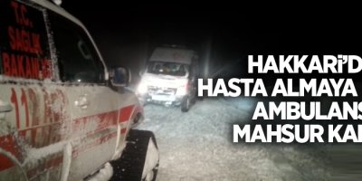 Hasta almaya giden ambulans mahsur kaldı