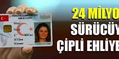 24 milyon sürücüye çipli ehliyet