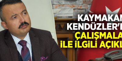 Kaymakam Kendüzler'den Çalışmalar ile ilgili açıklama