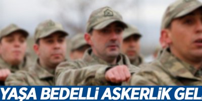 Her yaşa bedelli askerlik geliyor!