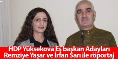 HDP Yüksekova Eş başkan Adayları Remziye Yaşar ve İrfan Sarı ile röportaj