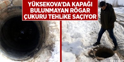 Yüksekova'da kapağı bulunmayan rögar çukuru tehlike saçıyor