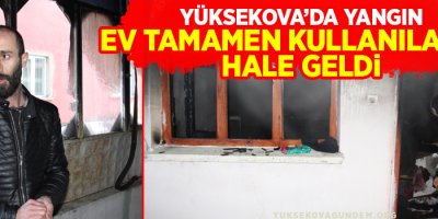 Yüksekova'da yangın: Ev tamamen kullanılamaz hale geldi