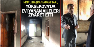 HDP'li Belediye Eşbaşkan adayı Sarı evi yanan aileleri ziyaret etti