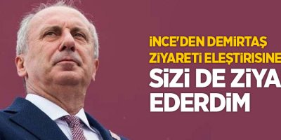İnce'den Demirtaş ziyareti eleştirisine yanıt: Sizi de ziyaret ederdim
