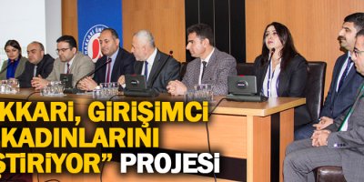 “Hakkâri, Girişimci Kadınlarını Yetiştiriyor” projesi