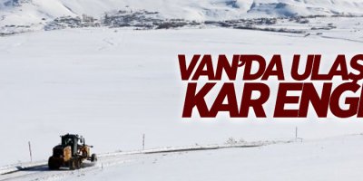 Van’da 32 yerleşim yeri ulaşıma kapandı