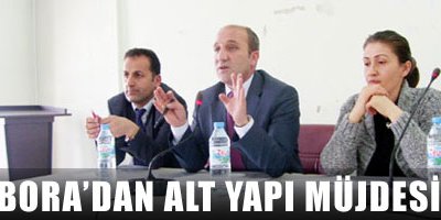Başkan Bora'dan 'alt yapı' müjdesi