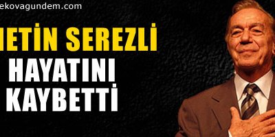 Metin Serezli vefat etti