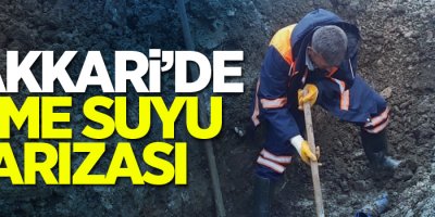 Hakkari’de içme suyu arızası
