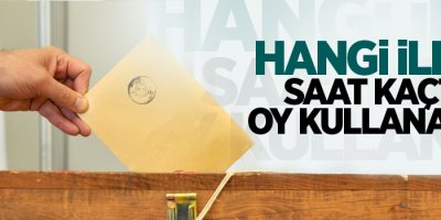 Hangi iller saat kaçta oy kullanacak