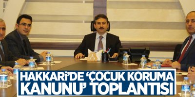 Hakkari’de ‘Çocuk Koruma Kanunu’ toplantısı