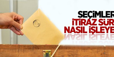 Seçimlere itiraz süreci nasıl işleyecek?