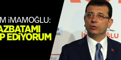 İmamoğlu: Mazbatamı talep ediyorum
