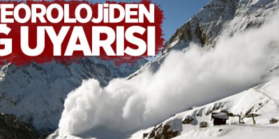 Meteorolojiden çığ uyarısı