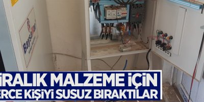 50 liralık malzeme için yüzlerce kişiyi susuz bıraktılar