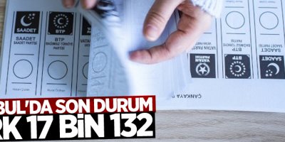 İstanbul'da son durum: Fark 17 bin 132