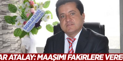 Muhtar Atalay: Maaşımı fakirlere vereceğim